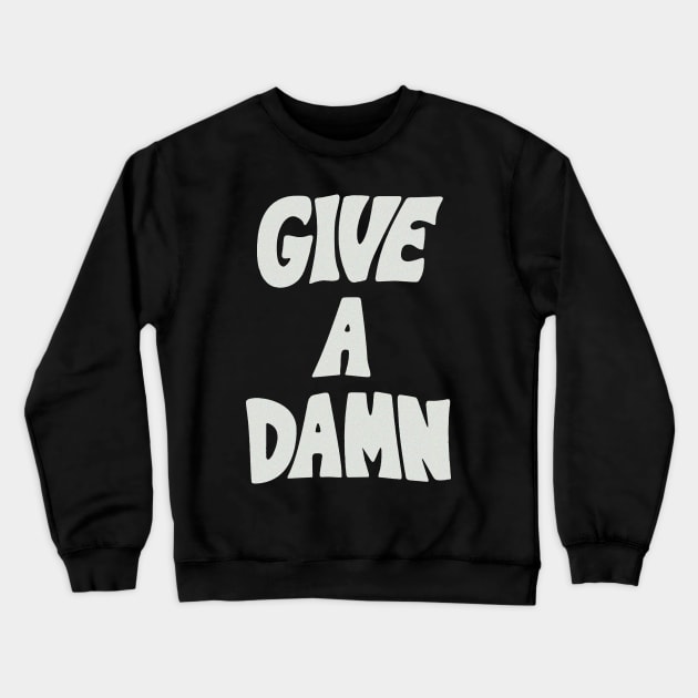 Give a Damn Crewneck Sweatshirt by RoanVerwerft